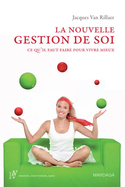 La nouvelle gestion de soi - Ce qu'il faut faire pour vivre mieux
