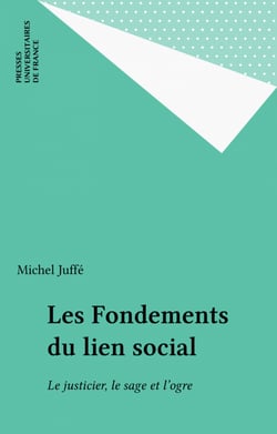 Les Fondements du lien social - Le justicier, le sage et l'ogre