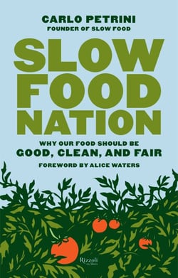 Slow Food Nation - Why Our Food Should Be Good, Clean, and Fair