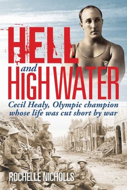 Hell and High Water - Cecil Healy, Olympic Champion whose life was cut short by war