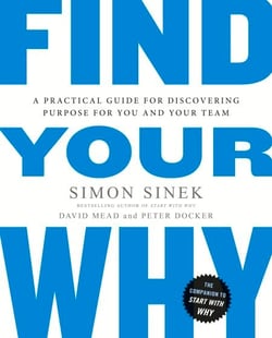 Find Your Why - A practical leadership book to bring purpose to your team from the multi-million copy bestselling author of Start With Why