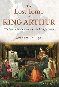 The Lost Tomb of King Arthur - The Search for Camelot and the Isle of Avalon