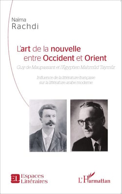 L'art de la nouvelle entre Occident et Orient - Guy de Maupassant et l'Égyptien Mahmûd Taymûr - Influence de la littérature française sur la littérature arabe moderne