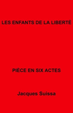 Les Enfants de la liberté - Pièce en six actes