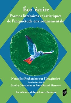 Éco-écrire. Formes littéraires et artistiques de l’inquiétude environnementale - Nouvelles Recherches sur l’Imaginaire, XLVI