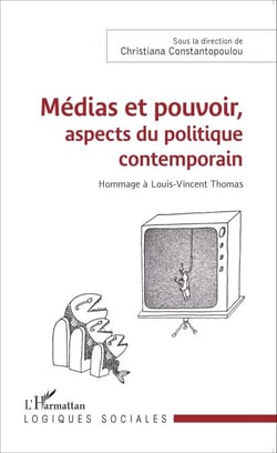 Médias et pouvoir, aspects du politique contemporain - Hommage à Louis-Vincent Thomas