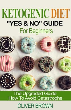 Ketogenic Diet "Yes &amp; No" Guide For Beginners