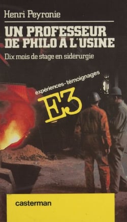 Un professeur de philo à l'usine - Dix mois de stage en sidérurgie