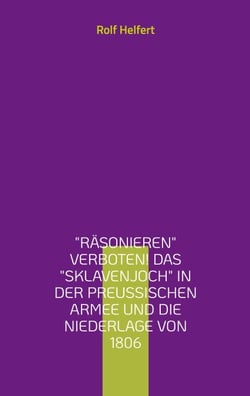 "Räsonieren" verboten! - Das "Sklavenjoch" in der preußischen Armee
