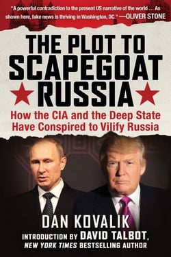 The Plot to Scapegoat Russia - How the CIA and the Deep State Have Conspired to Vilify Russia