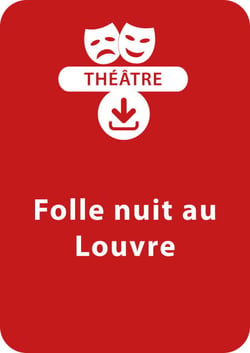 Folle nuit au Louvre (11-12 ans) - Une pièce de théâtre à télécharger