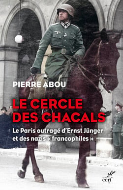 Le cercle des chacals - Le Paris outragé d'Ernst Jünger et des nazis "francophiles"