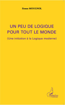 Un peu de logique pour tout le monde - (Une initiation à la Logique moderne)