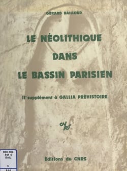 Le Néolithique dans le Bassin parisien - IIe supplément à Gallia préhistoire