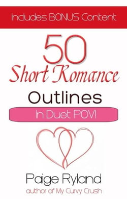 50 Short Romance Outlines~Plots for Contemporary Romance In Duet Pov