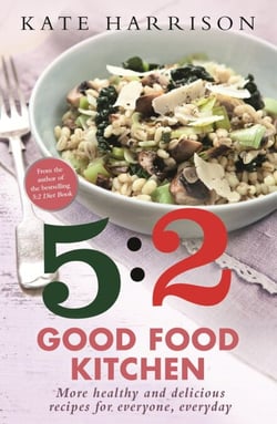 The 5:2 Good Food Kitchen - More Healthy and Delicious Recipes for Everyone, Everyday