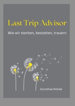 Last Trip Advisor - Wie wir sterben, bestatten, trauern
