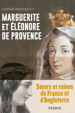 Marguerite et Eléonore de Provence - Soeurs et reines de France et d'Angleterre - Les s�urs reines de France et d'Angleterre