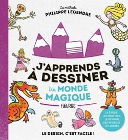 J'apprends à dessiner un monde magique - Le cirque, les monstres, le royaume des neiges et les contes