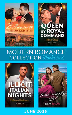 Modern Romance June 2025 Books 5-8 - Billionaire's Wedlocked Wife / Queen by Royal Command / Inconveniently Wed / Illicit Italian Nights