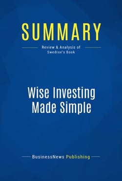 Summary: Wise Investing Made Simple - Review and Analysis of Swedroe's Book