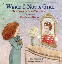 Were I Not A Girl - The Inspiring and True Story of Dr. James Barry
