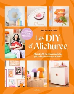 Les DIY d'Alichuree - Plus de 20 créations colorées pour décorer sans se ruiner !