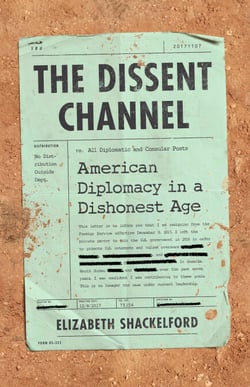 The Dissent Channel - American Diplomacy in a Dishonest Age