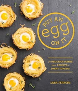 Put an Egg on It - 70 Delicious Dishes That Deserve a Sunny Topping