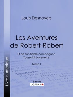 Les Aventures de Robert-Robert - Et de son fidèle compagnon Toussaint Lavenette - Tome I
