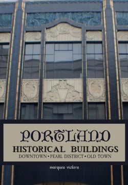 Portland Historical Architecture: Downtown, Pearl District, Old Town