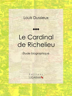 Le Cardinal de Richelieu - Etude biographique