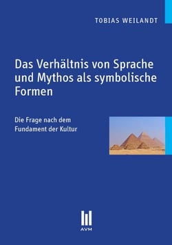 Das Verhältnis von Sprache und Mythos als symbolische Formen - Die Frage nach dem Fundament der Kultur