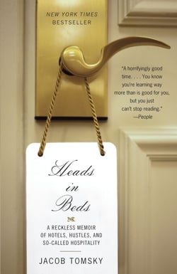 Heads in Beds - A Reckless Memoir of Hotels, Hustles, and So-Called Hospitality