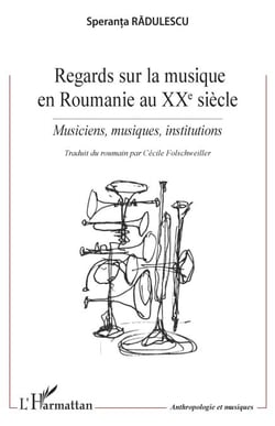 Regards sur la musique en Roumanie au XXe siècle - Musiciens, musiques, institutions