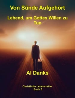 Von Sünde Aufgehört: Lebend, um Gottes Willen zu Tun - Christliche Lebensreihe, #3