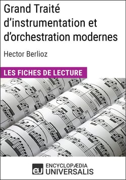 Grand Traité d'instrumentation et d'orchestration modernes d'Hector Berlioz - Les Fiches de lecture d'Universalis