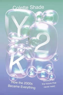 Y2K - How the 2000s Became Everything (Essays on the Future That Never Was)