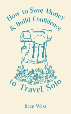 How to Save Money and Build Confidence to Travel Solo