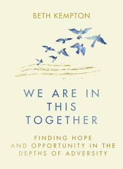We Are In This Together - Finding hope and opportunity in the depths of adversity