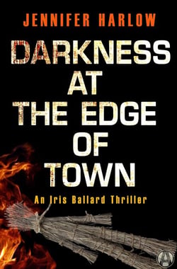 Darkness at the Edge of Town - An Iris Ballard Thriller