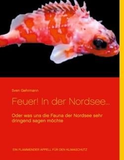 Feuer! In der Nordsee... - Oder was uns die Fauna der Nordsee sehr dringend sagen möchte