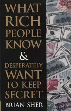 What Rich People Know &amp; Desperately Want to Keep Secret