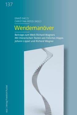 Wendemanöver - Beiträge zum Werk Richard Wagners. Mit literarischen Texten von Felicitas Hoppe, Johann Lippet und Richard Wagner