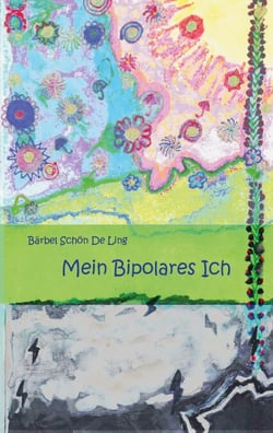 Mein Bipolares Ich - Weil ich so bin, wie ich bin. So wollte ich nie sein.