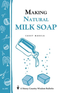 Making Natural Milk Soap - Storey's Country Wisdom Bulletin A-199