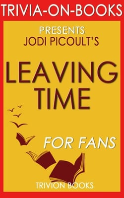 Leaving Time: A Novel by Jodi Picoult (Trivia-On-Books)