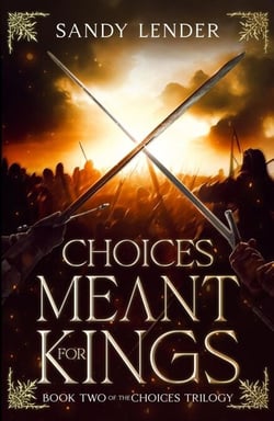 Choices Meant For Kings - The Choices Trilogy, #2