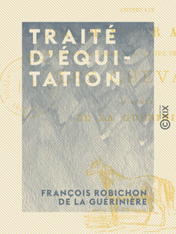 Traité d'équitation - Contenant l'art de monter à cheval et les premiers principes pour connaître dresser et gouverner les chevaux