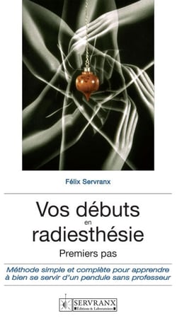 Vos débuts en radiesthésie - Un guide pratique indispensable pour tous les débutants de cette discipline